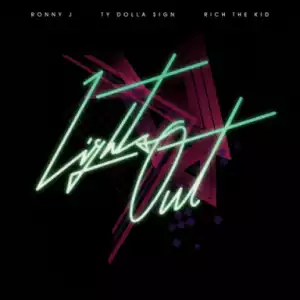 Ronny J - Lights Out Ft. Ty Dolla Sign & Rich The Kid